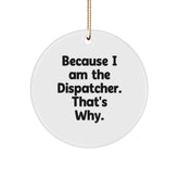 Dispatcher Circle Ornament - Gifts from Men to Dispatcher Friends - Funny Quote Christmas Decoration - Image 1